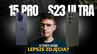 Który jest najlepszy do zdjęć Samsung S23 Ultra VS iPhone 15 Pro [upl. by Aneryc523]