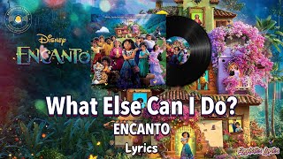 What Else Can I Do  EncantoLyricsDisney Movie Soundtrack [upl. by Neltiak]