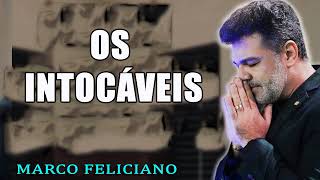 OS INTOCÁVEIS PASTOR MARCO FELICIANO [upl. by Dearr]