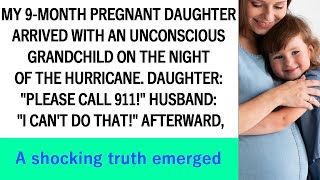 My 9 month pregnant daughter came on a hurricane night holding her unconscious child for help [upl. by Eudora]