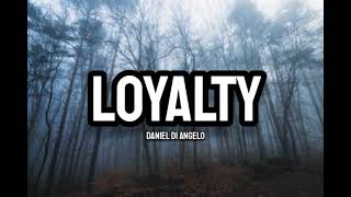 Daniel Di Angelo  LOYALTY Lyrics [upl. by Suirradal908]