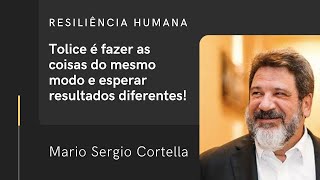 Tolice é fazer as coisas do mesmo modo e esperar resultados diferentes  Mario Sergio Cortella [upl. by Nyrok]