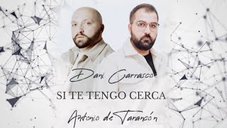 DANI CARRASCO Y ANTONIO DE TARANCON  SI TE TENGO CERCA [upl. by Ng]