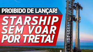 STARSHIP NÃO VOA POR TRETA COM A FAA  Space Orbit News [upl. by Swart]