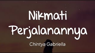 Chintya Gabriella  Nikmati Perjalannya Lirik [upl. by Jobi]