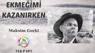 MAKSİM GORKİ  EKMEĞİMİ KAZANIRKEN  SESLİ KİTAP [upl. by Lois]