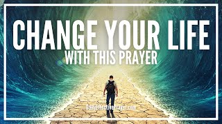 Prayer To Change My Life  Powerful Miracle Prayer That Can Change Your Life Forever [upl. by Aienahs]