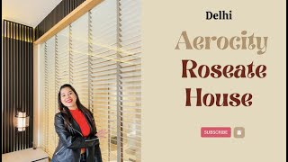 Aerocity Delhi  Roseate House [upl. by Enilrem845]