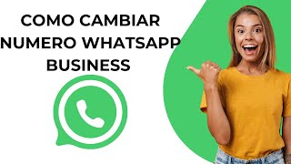 Como Cambiar Numero En Whatsapp Business [upl. by Imoin]