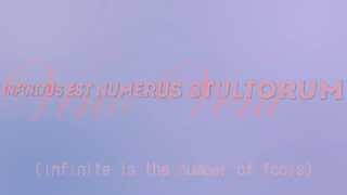 Infinitus est numerus stultorum Infinite is the number of fools [upl. by Myrle]