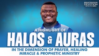 A Highlight of HALOS and AURAS in the Dimension of PRAYERHEALINGMIRACLE and PROPHETIC MINISTRY [upl. by Spike129]