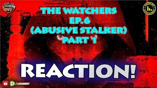 REACTION 1 THE WATCHERS  EPISODE 6 ABUSIVE STALKER PART 1 S10 [upl. by Andryc]