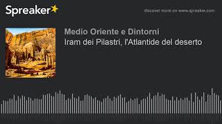 Iram dei Pilastri lAtlantide del deserto [upl. by Hagood148]