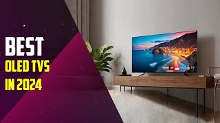 Top 5 best OLED TVs in 2024  2024 OLED TV reviews  Best 4K TVs 2024  Home theater  4K TVs  2024 [upl. by Eityak]