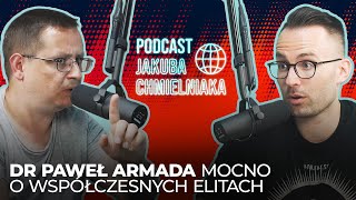 Dr Paweł Armada krytycznie o współczesnych elitach  podcast Jakuba Chmielniaka S01E16 [upl. by Amehsyt]