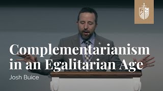 Complementarianism in an Egalitarian Age  Dr Josh Buice [upl. by Oitaroh]