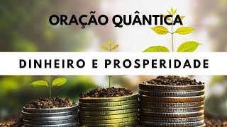 Oração Quântica Dinheiro e Prosperidade  Oração Conduzida [upl. by Aaren176]