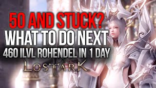 LOST ARK  DO THIS AFTER 50 to go to TIER 2 Go to Rohendel 460 ilvl for FREE Beginners Guide [upl. by Ailero]