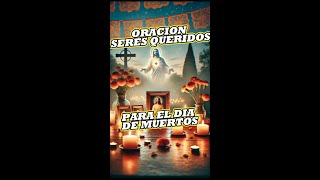 ORACION SERES QUERIDOS DIA DE MUERTOS diademuertos oracionespoderosas oraciondelamañana [upl. by Eldnik]