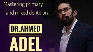 Mastering primary and mixed dentition  DrAhmed Adel [upl. by Tonie221]