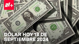 Así el precio del dólar hoy miércoles 18 de septiembre de 2024  Despierta [upl. by Rumney348]