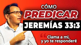 Cómo Predicar JEREMÍAS 333 🙏 Bosquejo quotClama a mi y yo te responderéquot💛 [upl. by Aramois798]