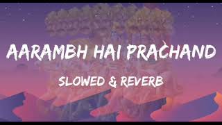 AARAMBH HAI PRACHAND SLOWED AND REVERBED [upl. by Goto]