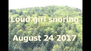 Loud girl snoring August 24 2017 [upl. by Shakespeare]