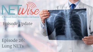 NETWise Episode 26 Lung NETs Updated Episode [upl. by Rondi59]