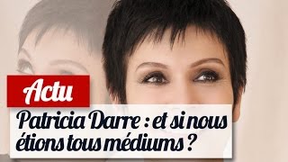 Patricia Darré  Nous sommes tous médiums [upl. by Bainter56]