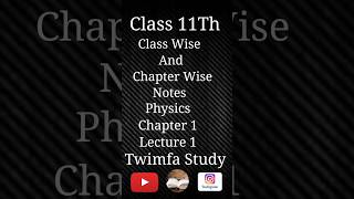 Class 11Th Class Wise And Chapter WiseNotes Physics Chapter 1 Lacture 1 classnotes Twimfa Study [upl. by Aden316]