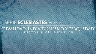 quotRivalidad Individualismo y Terquedadquot serie Eclesiastés  Ps Sugel Michelen [upl. by Amsden]