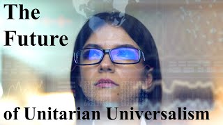 The Future of Unitarian Universalism [upl. by Espy]