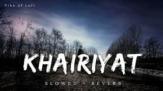 Khairiyat  Slowed and Reverb  Arijit Singh  Sushant Singh  slowedandreverb lofi arijitsingh [upl. by Halette]