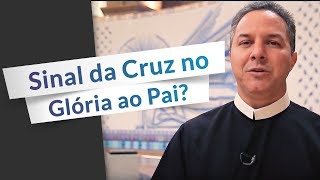 Devo fazer o Sinal da Cruz no Glória ao Pai [upl. by Aretina366]