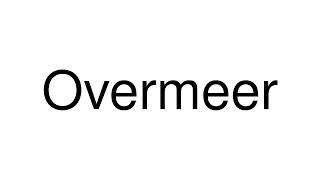 How to Pronounce Overmeer Netherlands [upl. by Aicilehp]