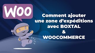 Comment ajouter une zone dexpédition avec BOXTAL CONNECT et WOOCOMMERCE [upl. by Airamanna]