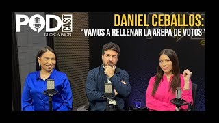 Daniel Ceballos quotVamos a rellenar la arepa de votosquot 🫓🗳️  EP 41  Podcast Globovisión [upl. by Rambort227]