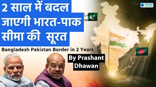 In 2 Years Indias border with Pakistan and Bangladesh will Transform  By Prashant Dhawan [upl. by Morley124]