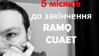 5 МІСЯЦІВ ДО ЗАКІНЧЕННЯ RAMQ ДЛЯ CUAET [upl. by Stieglitz533]