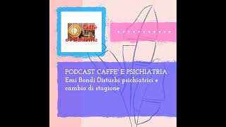 PODCAST CAFFE E PSICHIATRIA Emi Bondi Disturbi psichiatrici e cambio di stagione [upl. by Enella748]