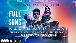 Nach meri Rani Full Song  Guru Randhawa  Nora Fatehi  Saat samandar par gayi mai naach meri raan [upl. by Flavius]