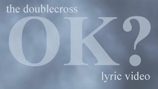 The Doublecross  OK Lyric Video [upl. by Lainahtan444]