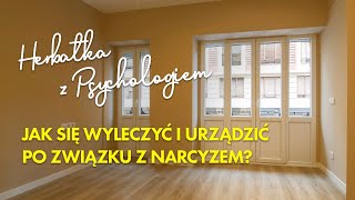 JAK SIĘ WYLECZYĆ I URZĄDZIĆ PO ZWIĄZKU Z NARCYZEM [upl. by Hebrew]