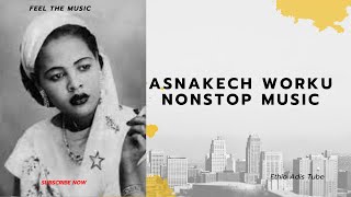 ምርጥ የ አስናቀች ወርቁ ዘፈን ስብስብ  Asnakech Worku Music Collection Amharic Nonstop [upl. by Ehcrop431]