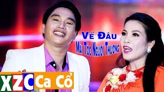 Tân Cổ  Về Đâu Mái Tóc Người Thương  Phương Thúy ft Lê Văn Gàn XZC CA CỔ [upl. by Armat]