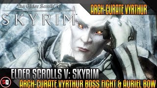 The Elder Scrolls V Skyrim  ArchCurate Vyrthur Boss Fight amp Auriel Bow [upl. by Natsreik968]