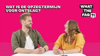 Wat is de opzegtermijn voor ontslag  What the FAQ 17 [upl. by Elwina364]