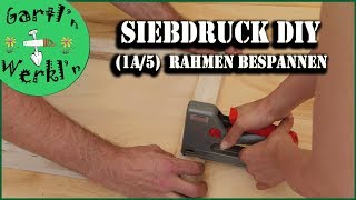 Siebdruck DIY 1a5 Siebdruckrahmen bespannen Quickversion [upl. by Carla38]