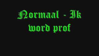 Normaal  Ik word prof [upl. by Lajet]